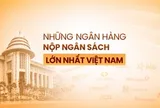 Công bố 20 Ngân hàng nộp ngân sách lớn nhất và Top 20 Ngân hàng tư nhân nộp ngân sách lớn nhất Việt Nam 2026