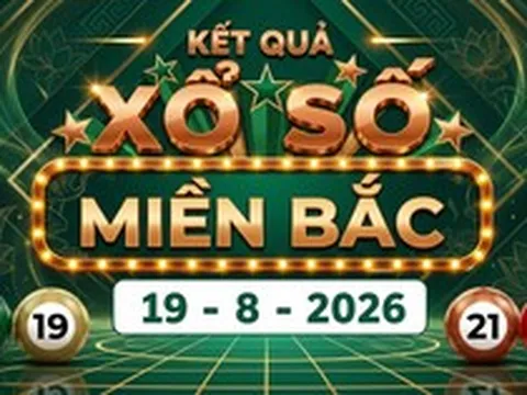Kết quả xổ số miền Bắc hôm nay 19/8/2026 - XSMB 19/8